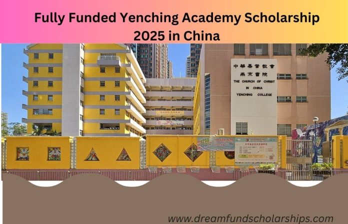 Fully Funded Yenching Academy Scholarship 2025 in China