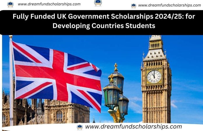 Fully Funded UK Government Scholarships 2024/25: for Developing Countries Students