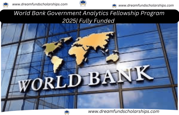 World Bank Government Analytics Fellowship Program 2025| Fully Funded